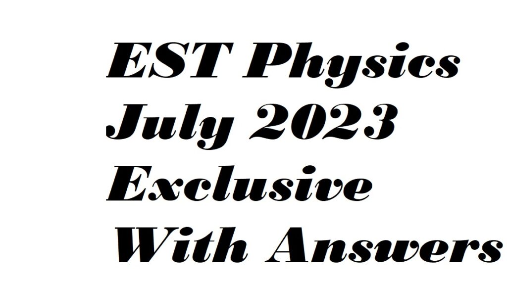 EST Physics July 2023 Exclusive With Answers